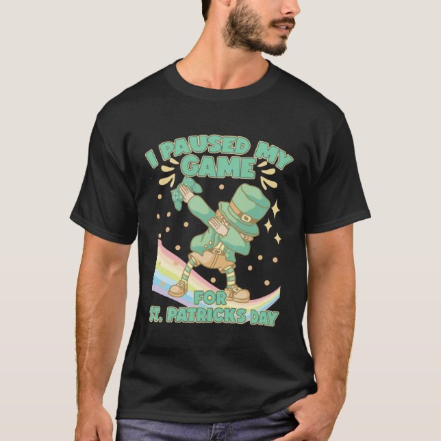 I paused my game for st patricks day dabbing lepre T-Shirt (Vorderseite)