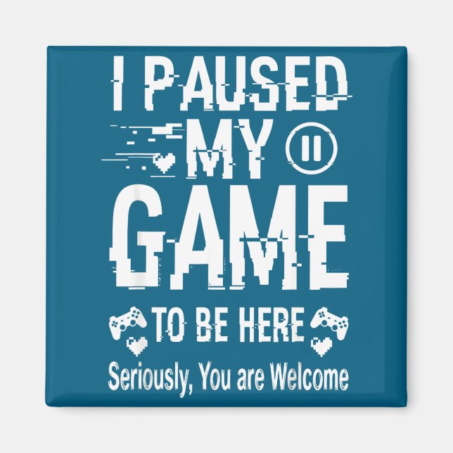 I Paused My Game To Be Here Funny Sarcastic Gamer  Magnet (Vorne)