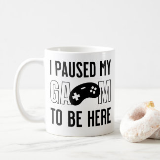 i paused my game to be here kaffeetasse