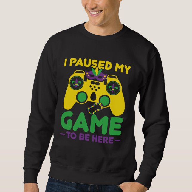 I Paused My Game To Be Here Parade Costume Mardi G Sweatshirt (Vorderseite)