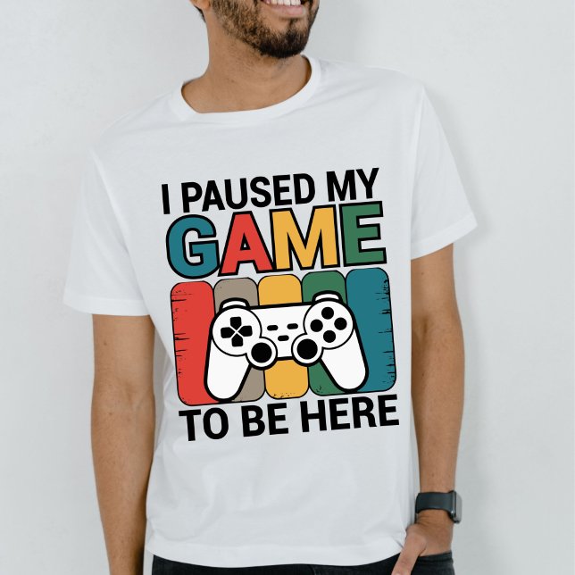 I Paused My Game To Be Here T-Shirt (Von Creator hochgeladen)