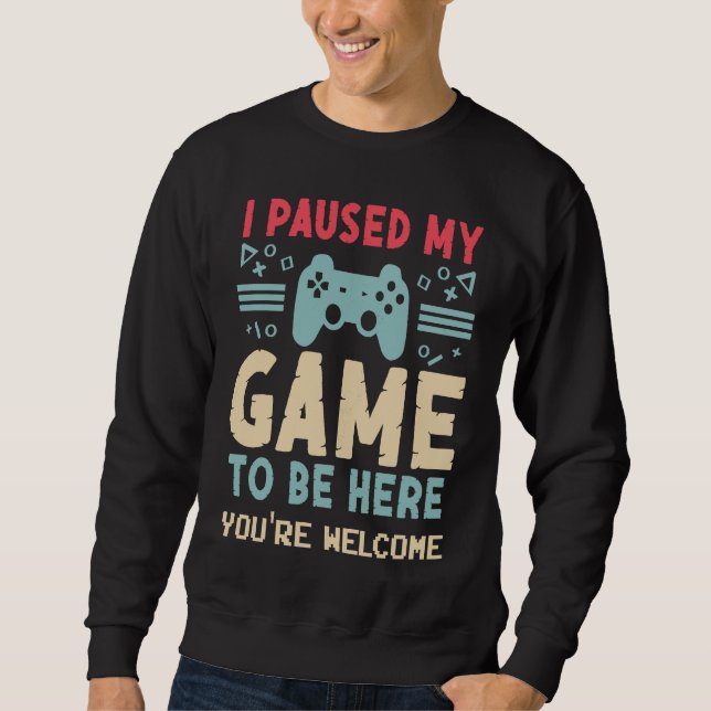 I Paused My Game To Be Here  Video Gamer Mes Women Sweatshirt (Vorderseite)