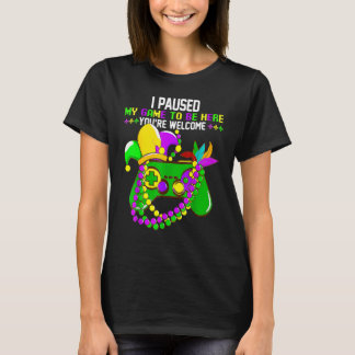 I Paused My Game To Be Here You're Welcome Funny M T-Shirt