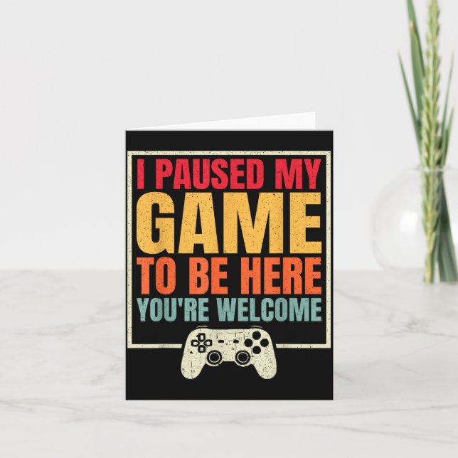 I Paused My Game To Be Here You're Welcome Video G Karte (Vorderseite)