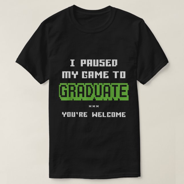 I Paused My Game to Graduate Design T-Shirt (Design vorne)
