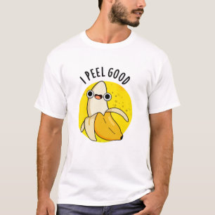 I Peel Good Funny Fruit Banana Pun T-Shirt