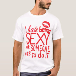 I phosphat Sexy But Someone Has to do i T-Shirt