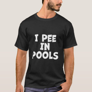I piss in Pools - sarkastische Ironische Funny Par T-Shirt