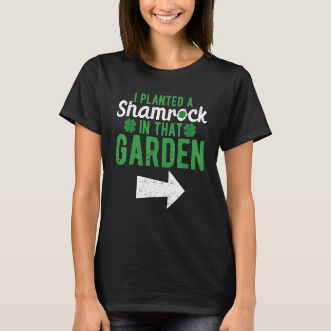 I Planted A Shamrock In That Garden Irish Pregnanc T-Shirt (Vorderseite)