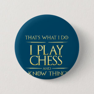 i play chess and i know things chess player button