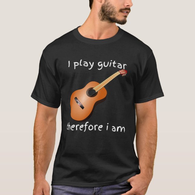 i play guitar therefore i am T-Shirt (Vorderseite)