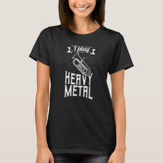 I Play Heavy Metal Euphonium Player Music Instrume T-Shirt