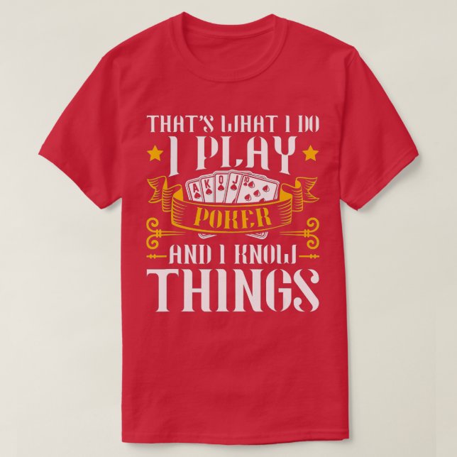 I Play Poker And I Know Things Poker Texas Holdem  T-Shirt (Design vorne)