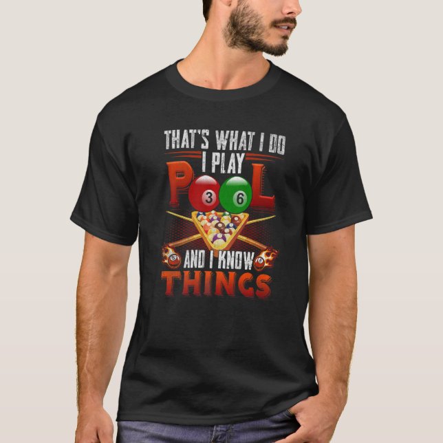 I Play Pool And I Know Things  Billiard Players T-Shirt (Vorderseite)