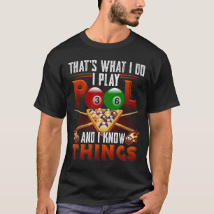 I Play Pool And I Know Things T-Shirt