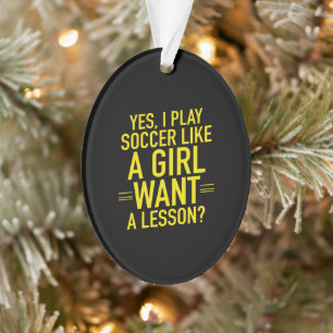 I play soccer like a girl