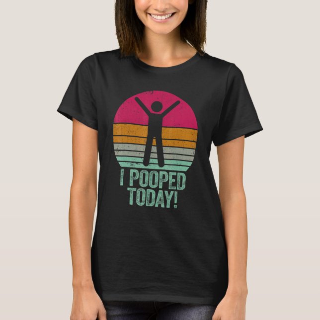 I Pooped Today   Humor Retro I Pooped Today 1 T-Shirt (Vorderseite)