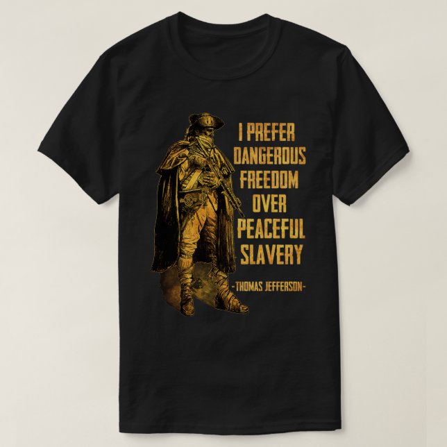 I Prefer Dangerous Freedom Over Peaceful Slavery  T-Shirt (Design vorne)