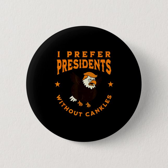 I Prefer Presidents Without Cankles Funny Cankle T Button (Vorderseite)