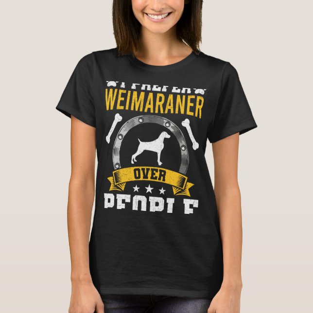 I Prefer Weimaraner Over People Dog T-Shirt (Vorderseite)