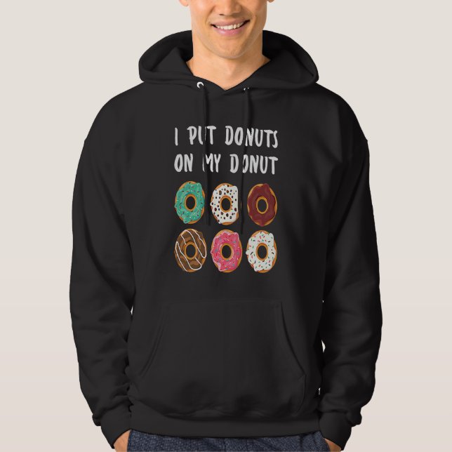 I Put Donuts on my Donut Doughnut Hoodie (Vorderseite)