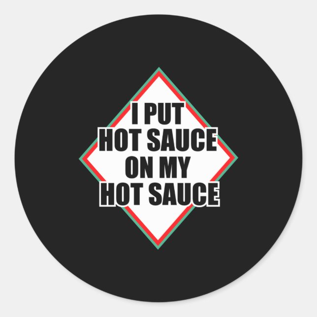 I Put Hot Sauce On My Hot Sauce  Runder Aufkleber (Vorderseite)