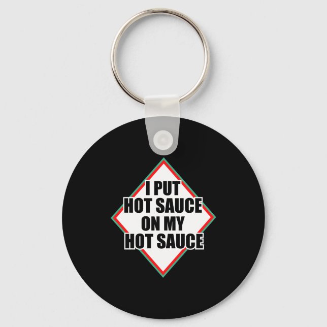 I Put Hot Sauce On My Hot Sauce  Schlüsselanhänger (Vorderseite)
