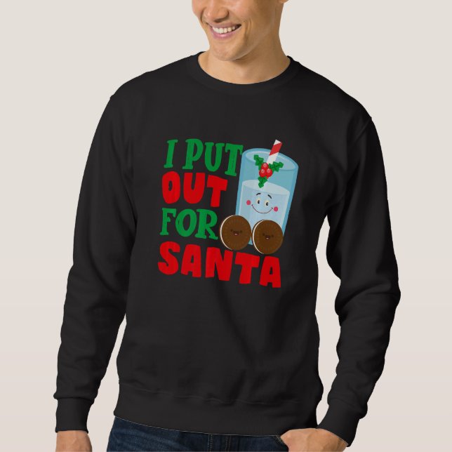 I Put Out For Santa Claus Cookie Milk Christmas    Sweatshirt (Vorderseite)