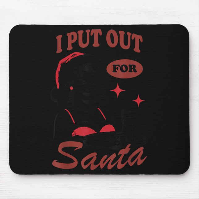 I Put Out For Santa  Mousepad (Vorne)