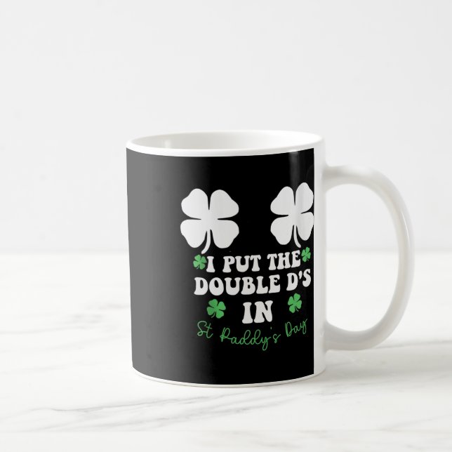 I Put The Double D's In St Paddy's Day Funny St Pa Kaffeetasse (Rechts)
