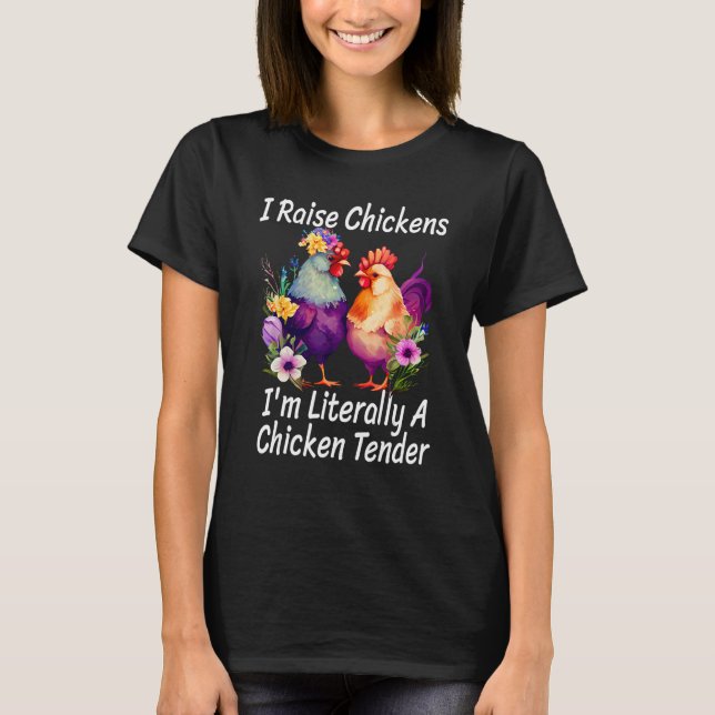 I Raise Chickens I m Literally A Chicken Tender 1 T-Shirt (Vorderseite)