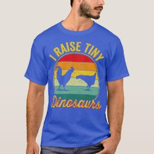 I Raise Tiny Dinosaurs Chickens T-Shirt