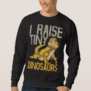 I Raise Tiny Dinosaurs Reptile Lizard Barted Dra Sweatshirt