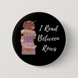 I Read Between Rows Crochet Knitting Book Lover Button