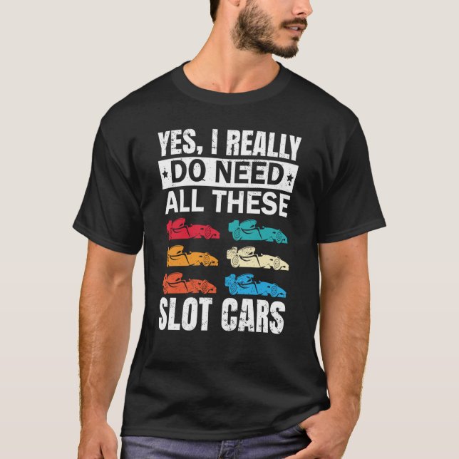 I Really Do Need All These Slot Car Racing Toy RC  T-Shirt (Vorderseite)