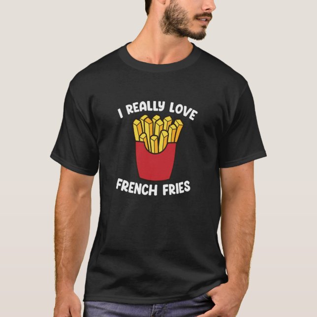 I Really Love French Fries  Fast Food  French Fry T-Shirt (Vorderseite)