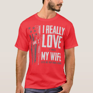 I Really Love It When My Wife Lets Me Buy More Gun T-Shirt