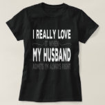 I Really love My Husband When He Admits Im Right T-Shirt<br><div class="desc">Add some fun to your wardrobe with this"I Really love My Husband When He Admits Im Always Right - Sarcastic Wife Husband Gift" design or give it as a perfect gift</div>
