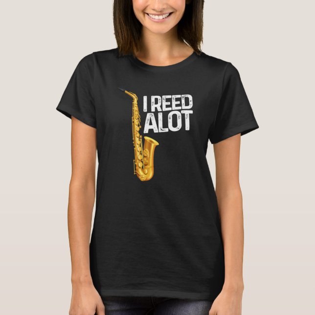 I Reed Alot Saxophone Musiker Spaß T-Shirt (Vorderseite)