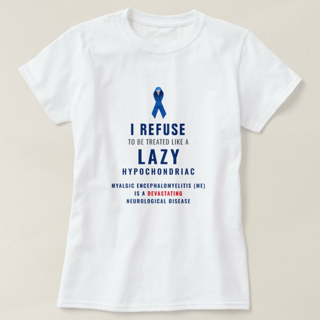"I refuse to be treated like a lazy hypochondriac" T-Shirt (Design vorne)