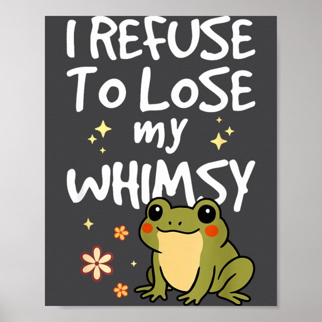 I Refuse To Lose My Whimsy – Cute Frog Quote Funny Poster (Vorne)