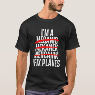 I Reparieren von Flugzeugen Mechanisches Flugzeug T-Shirt