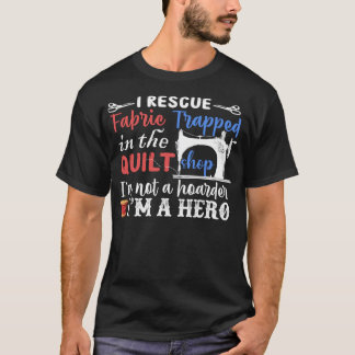 I Rescue Fabric Ich bin ein Held - Funny Quilting T-Shirt