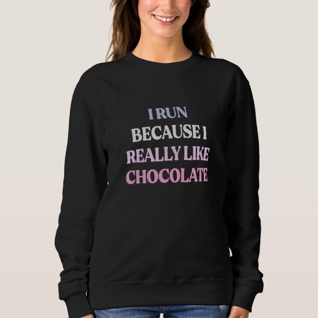 I Run Because I Really Like Chocolate Sarcastic Qu Sweatshirt (Vorderseite)