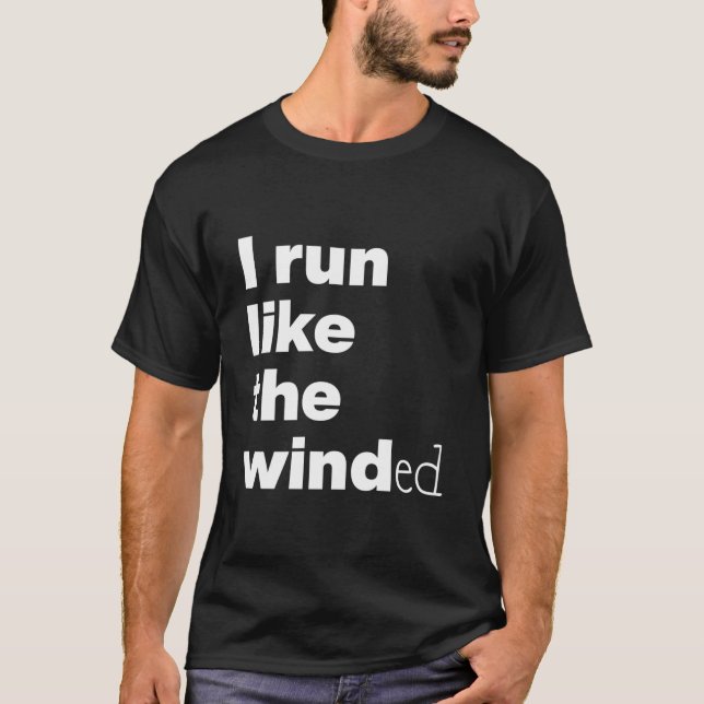 I Run Like The Winded T-Shirt (Vorderseite)