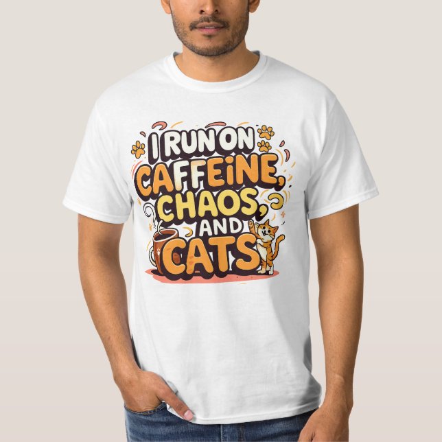 I Run on Caffeine, Chaos, and Cats T-Shirt (Vorderseite)
