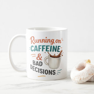 I Run on Coffee and Bad Decisions Mug – Funny Coff