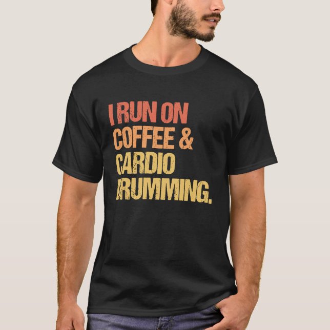 I Run On Coffee and Cardio Drumming T-Shirt (Vorderseite)