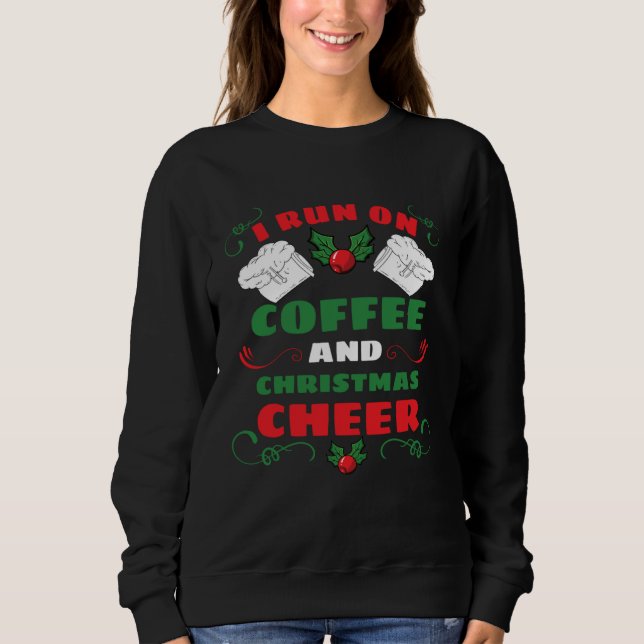 I Run On Coffee And Christmas Cheer Sweatshirt (Vorderseite)
