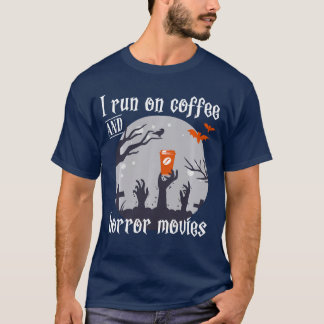 I Run on Coffee And Horror Movies Fun and Scary Ha T-Shirt